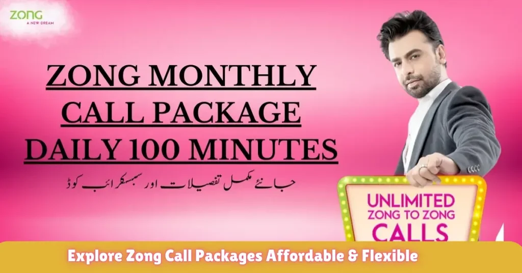 explore zong call packages affordable & flexible