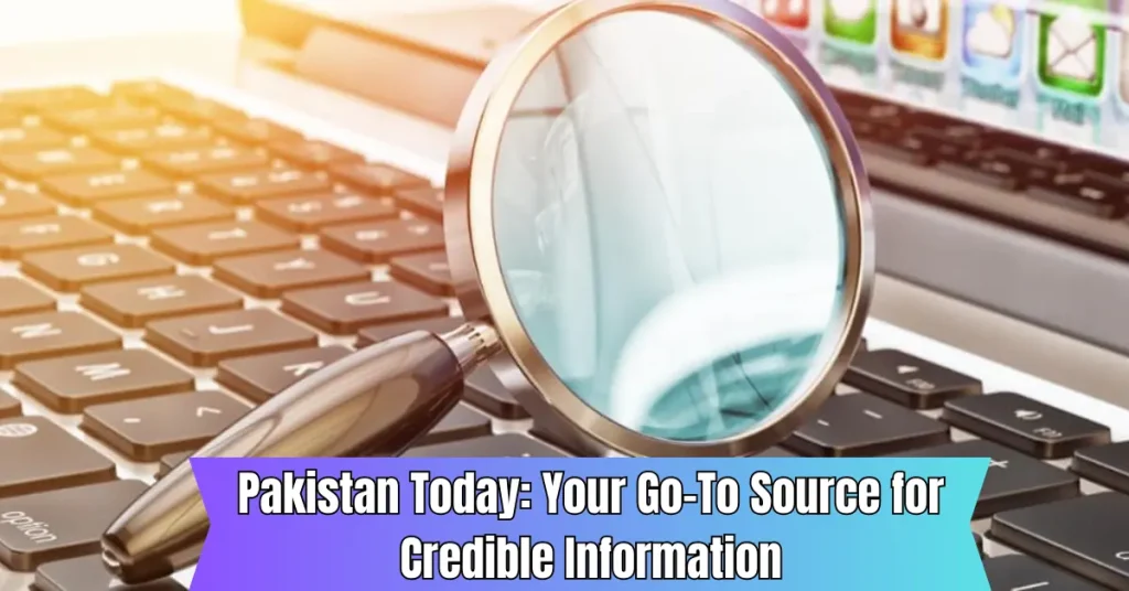 Pakistan Today: Your Go-To Source for Credible Information a magnifying glass on a keyboard