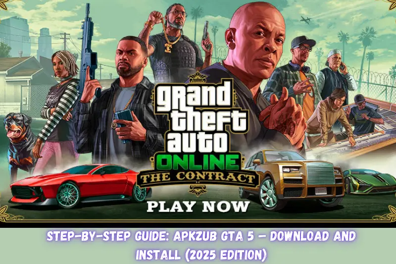 step-by-step guide apkzub gta 5 – download and install (2025 edition)