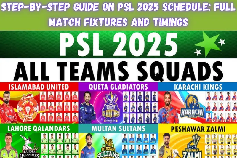 step-by-step guide on psl 2025 schedule full match fixtures and timings