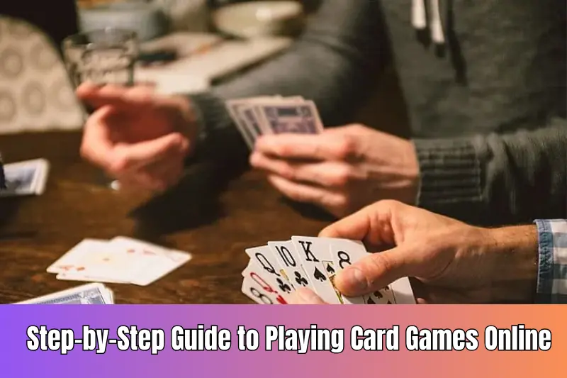 step-by-step guide to playing card games online