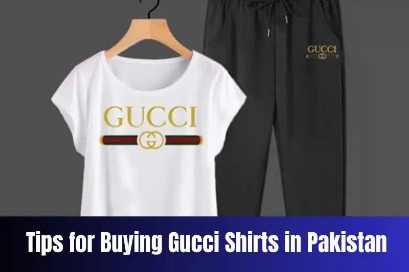 tips for buying gucci shirts in pakistan